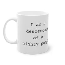 Load image into Gallery viewer, I Am a Descendant Of a Mighty People Mug