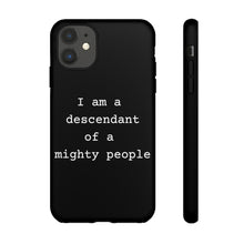 Load image into Gallery viewer, I Am a Descendant Of a Mighty People Phone Case