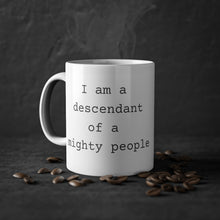 Load image into Gallery viewer, I Am a Descendant Of a Mighty People Mug