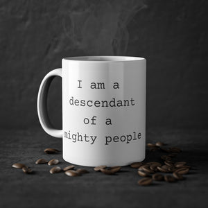 I Am a Descendant Of a Mighty People Mug